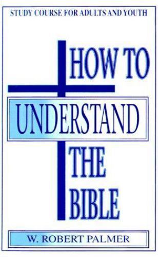How to Understand the Bible: Study Cours- 0899001408, paperback, W Robert Palmer