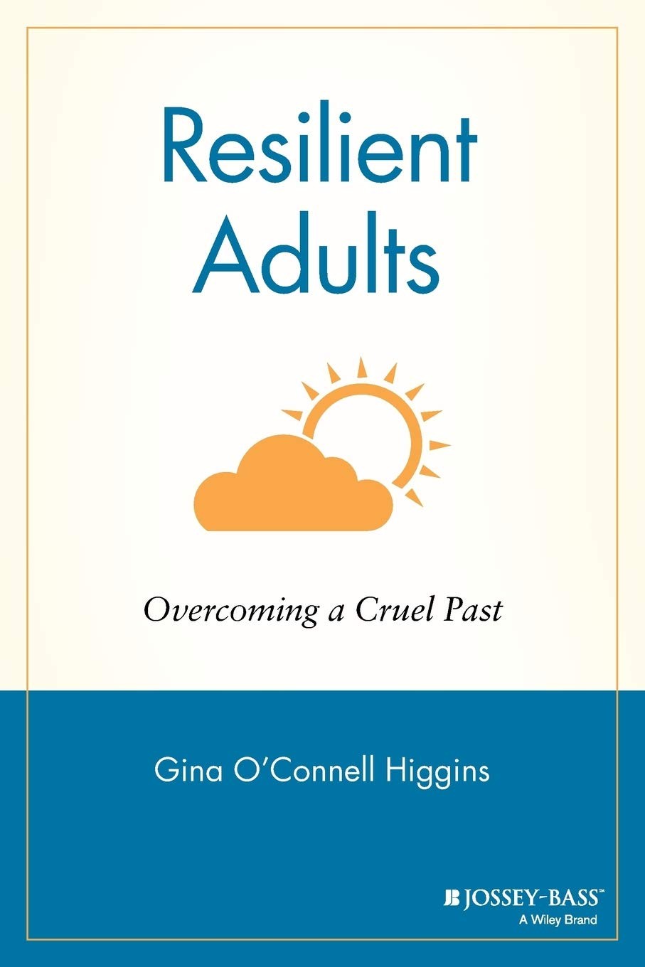 Resilient Adults: Overcoming a Cruel Past
