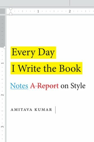 Every Day I Write the Book: Notes on Style by Amitava Kumar: New