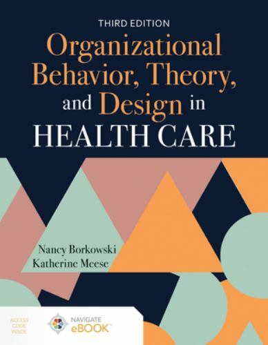Organizational Behavior, Theory, and Design in Health Care by Nancy Borkowski…