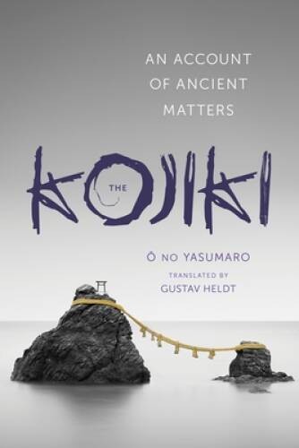 The Kojiki: An Account of Ancient Matters (Translations from the Asi – VERY GOOD