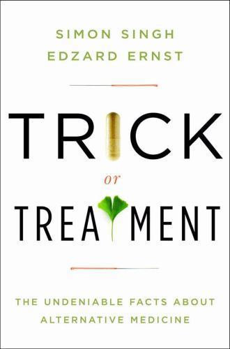 Trick or Treatment: The Undeniable Facts about Alternative Medicine by Ernst, Ed