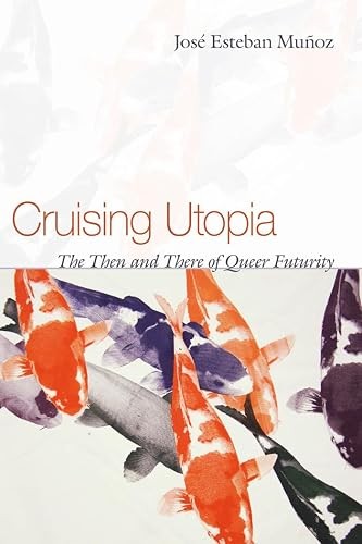 Cruising Utopia: The Then and There of Queer Futurity (Sexual …