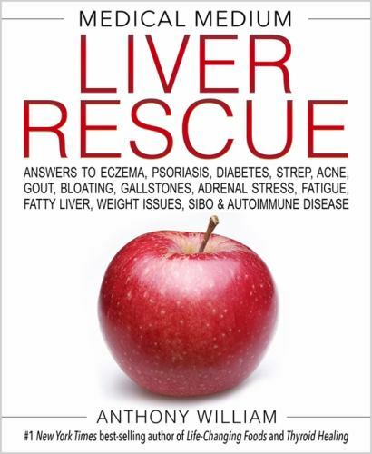 Medical Medium Liver Rescue : Answers to Eczema, Psoriasis, Diabetes, Strep,…