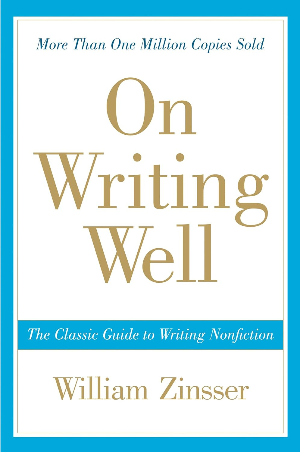 On Writing Well: The Essential Guide to Mastering Nonfiction Writing and Effecti