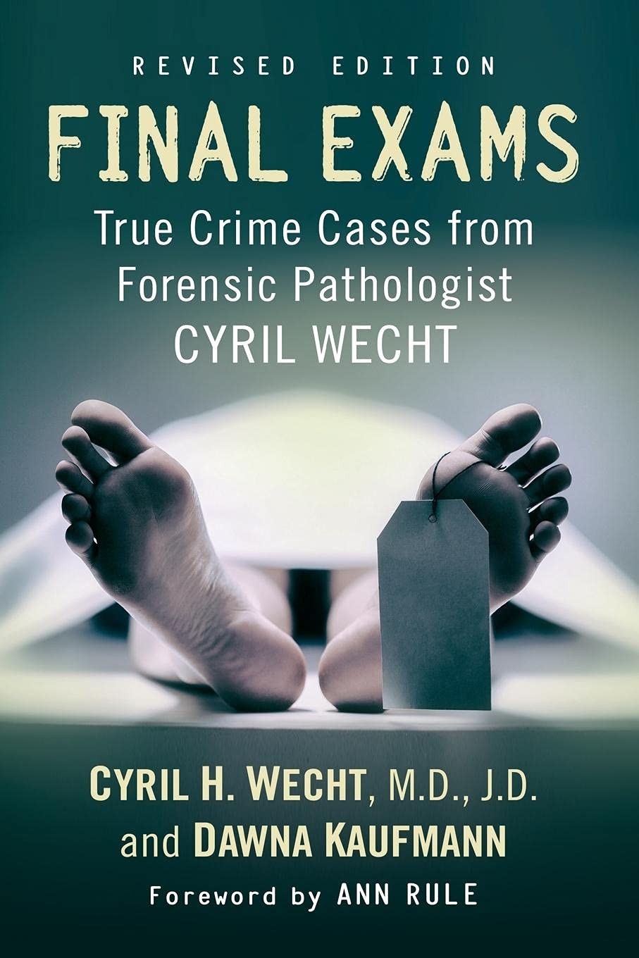 Final Exams: True Crime Cases from Forensic Pathologist Cyril Wecht, rev. ed…
