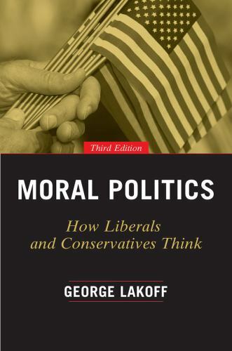 Moral Politics : How Liberals and Conservatives Think, Paperback by Lakoff, G…