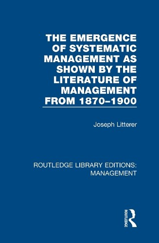 The Emergence of Systematic Management as Shown by the Litera… – 9780815365693