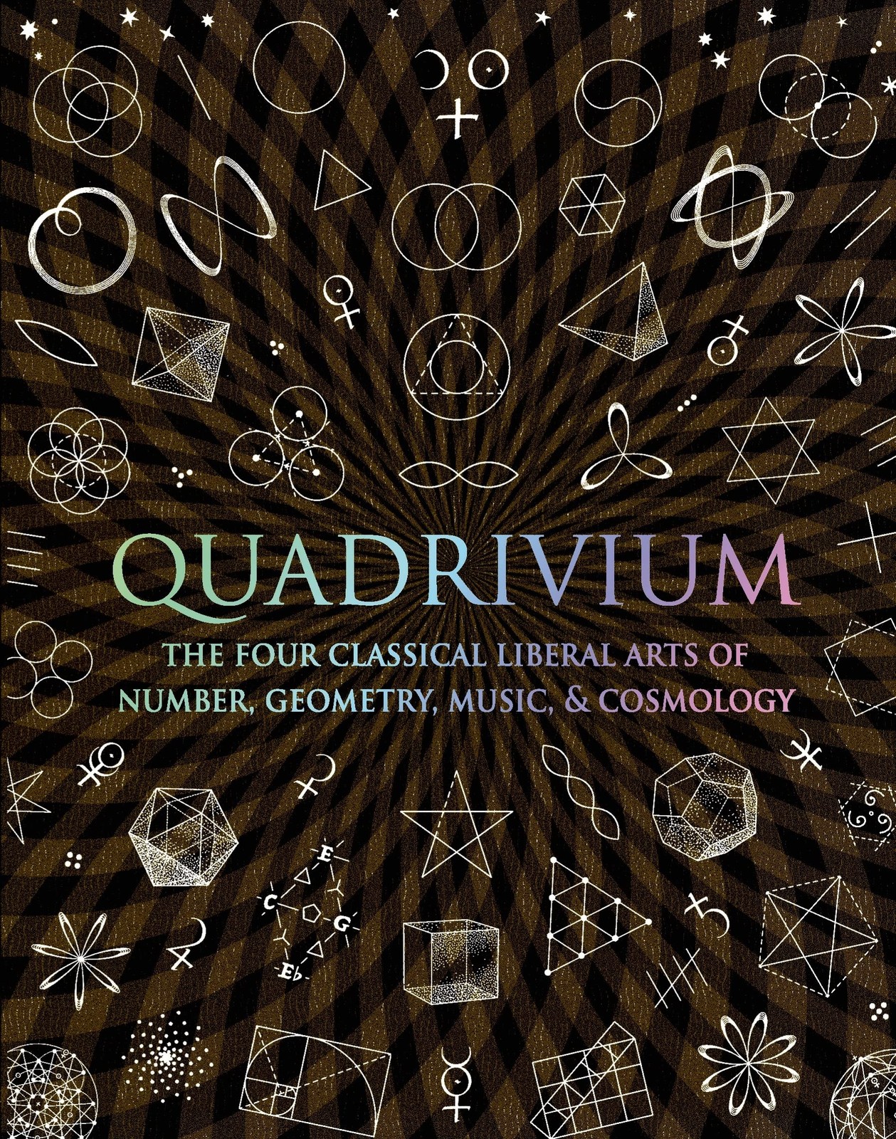 Quadrivium: The Four Classical Liberal Arts of Number, Geometry, Music, & Co…