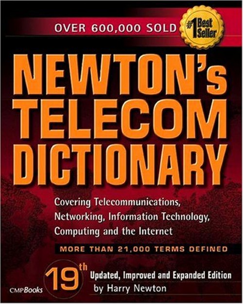 Newton’s Telecom Dictionary : Covering Telecommunications, Networ