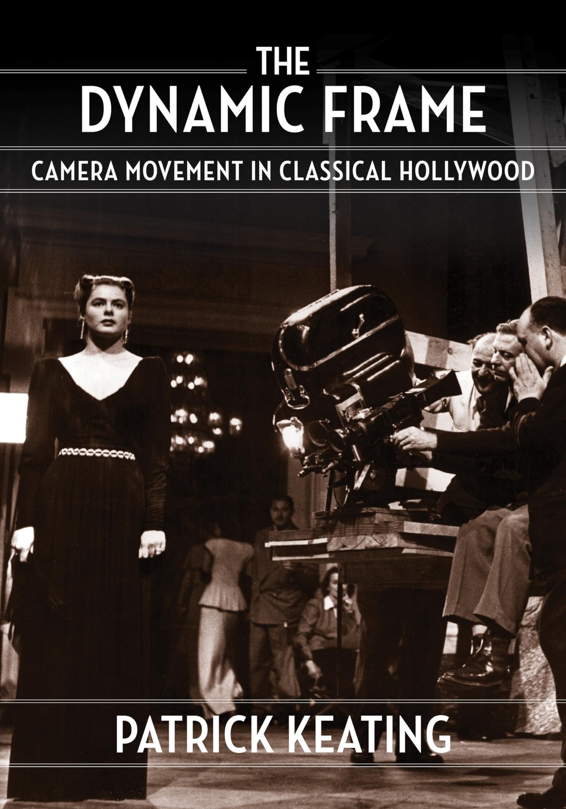 The Dynamic Frame: Camera Movement in Classical Hollywood (Film and Culture Ser,